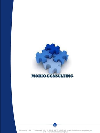 Siège social : BP 1210 Yaoundé tél : 22 67 08 90/95 16 85 40 Email : info@morio-consulting.net
                                web : www.morio-consulting.net
 
