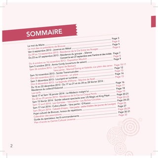 Le mot du Maire ........................................................................................................
Le mot des co-présidents de Bivouac .......................................................................
Ven 6 septembre 2013 : Jovence en Métal ...............................................................
Du 09 au 13 septembre 2013 : Résidence de la Cie Entre les Nuages ....................
Du 23 au 27 septembre 2013 : Résidence du groupe ...Silence
Concert le ven 27 septembre avec Fantine et des invités
Du 4 octobre au 16 novembre 2013 : Exposition Moulich .......................................
Sam 5 octobre 2013 : Annie Cordy (ouverture de saison) ........................................
Sam 26 octobre 2013 : Les Ogres de Barback
1ère partie : Manivel’Swing et Kaleïdo «Le plein des sens»
Sam 16 novembre 2013 : Soirée Transmusicales ......................................................
Dim 24 novembre 2013 : Un homme - un arbre .......................................................
Sam 7 décembre 2013 : Louvigné en lumières .........................................................
Dim 8 décembre 2013 : La légende d’Elliona - Marché de Noël ..............................
Du 16 au 22 décembre 2013 - Du 17 au 21 et du 24 au 28 février 2014 :
Résidence du collectif Kislorod .................................................................................
Les tarifs ....................................................................................................................
Vend 17 et Sam 18 janvier 2014 : Le Médecin malgré lui ........................................
Du 20 au 25 janvier 2014 : Résidence de la Cie Le Cirque Perdu ............................
Sam 15 février 2014 : Soirée cabaret-spectacle avec US Magic et King Pépé .........
Sam 12 avril 2014 : Les Goristes - 1ère partie : Les Biches Cocottes .......................
Sam 17 mai 2014 : Cuba y Breizh - 1ère partie : O’Kazoo ........................................
Sam 28 juin 2014 : Cabaret d’impro - 1ère partie : atelier-théâtre des jeunes de Louvigné
Pojet culturel de Bivouac, locaux de répétitions .....................................................
Calendrier des associations ......................................................................................
Guide du spectateur, les 8 commandements ...........................................................
Plan d’accès au Centre Culturel Jovence ..................................................................
Page 3
Page 4
Page 5
Page 6
Page 7
Page 8
Page 9
Page 10-11
Page 12
Page 13
Page 14
Page 15
Page 16
Page 17
Page 18
Page 19
Page 20-21
Page 22-23
Page 24-25
Page 26
Page 27
Page 28-29
Page 30-31
Page 32
SOMMAIRE
2
 