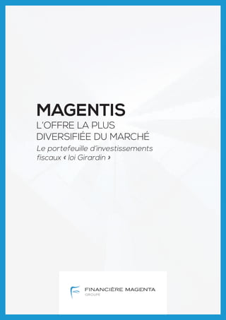 Magentis
l’offre la plus
diversifiée du marché
Le portefeuille d’investissements
fiscaux « loi Girardin »
 
