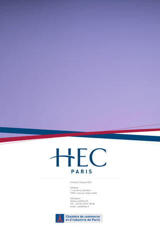 Contact Campus HEC

Adresse :
1, rue de la Libération
78351 Jouy en Josas cedex

Admission :
Valérie LANCELOT
Tél : +33 (0)1 39 67 96 86
Email : exed@hec.fr
 