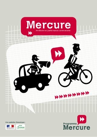 Programme Mercure International
Améliorer vos performances commerciales
Une opération financée par :
 