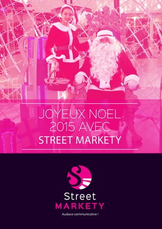 JOYEUX NOEL
2015 AVEC
STREET MARKETY
 