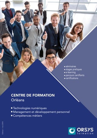 séminaires
stages pratiques
e-learning
parcours certifiants
certifications
Technologies numériques
Management et développement personnel
Compétences métiers
CENTRE DE FORMATION
Édition–mai2018
Orléans
 