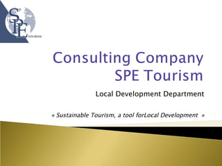 Local Development Department « Sustainable Tourism, a tool forLocal Development  » 