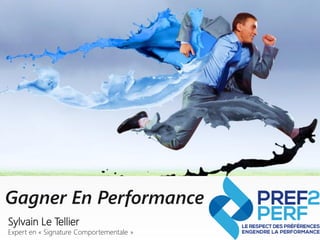 Gagner En Performance
Sylvain Le Tellier
Expert en « Signature Comportementale »
 