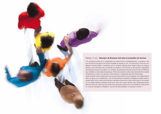 Mathias, 47 ans – Directeur de Business Unit dans la prestation de services
« En quelques années j’ai vu l’organisation du travail évoluer considérablement. La question n’est
plus de savoir si les gens vont pouvoir travailler en équipe ou non, car aujourd’hui c’est une com-
pétence incontournable. L’entreprise est un système matriciel dans lequel l’action de chaque
service a une connexion avec l’ensemble du système. Fini le temps ou les services s’appelaient
des divisions puisqu’il est question, au contraire, de rassembler des personnes d’horizons différents
pour travailler sur des projets transversaux. Piloter des projets de cette nature demande de nouvelles
compétences comme, par exemple, savoir exercer un leadership sans lien hiérarchique.
Cette évolution a été si rapide que nous avons encore besoin d’accompagner nos collaborateurs
dans ce genre de compétences. Ces fonctionnements sollicitent l’intelligence relationnelle et
situationnelle. Nous voulons des individus capables d’autonomie, prêts à faire partie d’une équipe
ou à la diriger pendant quelques temps pour créer de la valeur ajoutée. Des collaborateurs bien
dans leur peau et à l’aise avec les autres sont de précieux atouts pour une entreprise. Nous avons
ici, nous les managers et dirigeants, une part de responsabilité, un exemple à donner. »
 