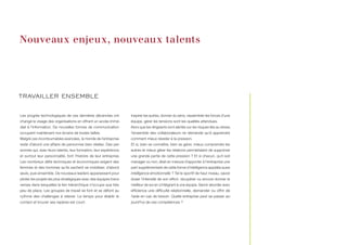 Nouveaux enjeux, nouveaux talents




TRAVAILLER ENSEMBLE


Les progrès technologiques de ces dernières décennies ont           Inspirer les autres, donner du sens, rassembler les forces d’une
changé le visage des organisations en offrant un accès immé-        équipe, gérer les tensions sont les qualités attendues.
diat à l’information. De nouvelles formes de communication          Alors que les dirigeants sont alertés sur les risques liés au stress,
occupent maintenant nos écrans de toutes tailles.                   l’ensemble des collaborateurs ne demande qu’à apprendre
Malgré ces incontournables avancées, le monde de l’entreprise       comment mieux résister à la pression.
reste d’abord une affaire de personnes bien réelles. Des per-       Et si, bien se connaître, bien se gérer, mieux comprendre les
sonnes qui, avec leurs talents, leur formation, leur expérience,    autres et mieux gérer les relations permettaient de supprimer
et surtout leur personnalité, font l’histoire de leur entreprise.   une grande partie de cette pression ? Et si chacun, qu’il soit
Les nombreux défis techniques et économiques exigent des            manager ou non, était en mesure d’apporter à l’entreprise une
femmes et des hommes qu’ils sachent se mobiliser, d’abord           part supplémentaire de cette forme d’intelligence appelée aussi
seuls, puis ensemble. De nouveaux leaders apparaissent pour         intelligence émotionnelle ? Tel le sportif de haut niveau, savoir
piloter les projets les plus stratégiques avec des équipes trans-   doser l’intensité de son effort, récupérer ou encore donner le
verses dans lesquelles le lien hiérarchique n’occupe que très       meilleur de soi en s’intégrant à une équipe. Savoir aborder avec
peu de place. Les groupes de travail se font et se défont au        efficience une difficulté relationnelle, demander ou offrir de
rythme des challenges à relever. Le temps pour établir le           l’aide en cas de besoin. Quelle entreprise peut se passer au-
contact et trouver ses repères est court.                           jourd’hui de ces compétences ?
 
