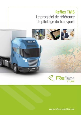 Reﬂex TMS
Le progiciel de référence
de pilotage du transport




        www.reflex-logistics.com
 