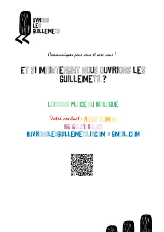 O   uvrons




      «
          les
          guillemets
ets



                Communiquer pour vous et avec vous !



      O
      Et si maintenant nous ouvrions les
          uvrons




  «
          les          guillemets ?
          guillemets




                Laissons place au dialogue


                 Votre contact : AnaIs Ramon
                        06.69.91.82.25
       Ouvronslesguillemets.iscom @ gmail.com




                                    O   O   uvrons      O     uvro
                                                       uvrons les
 