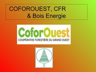 COFOROUEST, CFR  & Bois Energie               