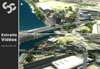 Extraits
Vidéos
maquette temps réel




                      13
 