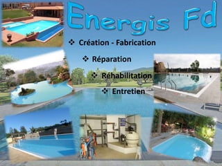  Entretien
 Création - Fabrication
 Réparation
 Réhabilitation
 