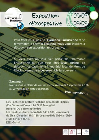 Exposition
rétrospective
03/09
-
09/09
Pour fêter les 30 ans de l’Harmonie Enclusienne et se
remémorer le chemin parcouru, nous vous invitons à
découvrir son exposition rétrospective.
Si vous avez un jour fait partie de l’Harmonie
Enclusienne ou que vous êtes juste curieux de
découvrir ce patrimoine immatériel local de Mont de
l’Enclus, venez partager ensemble les souvenirs.
Lieu : Centre de Lecture Publique de Mont de l’Enclus
(Rue Couture d’Orroir, 13 à 7750 Amougies)
Horaire : Du 3 au 9 septembre
Les mardi, jeudi et vendredi de 14h à 18h, le mercredi
de 9h à 12h et de 13h à 18h. Le samedi de 9h30 à 12h30
et de 13h30 à 16h30
PAF : Gratuit
Nous avons le plaisir de vous inviter le mercredi 2 septembre à 17h
au vernissage de cette exposition.
- Vernissage -
Venez nombreux !
 