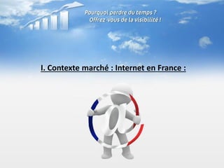 I. Contexte marché : Internet en France :
 