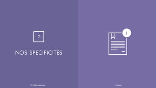 NOS SPECIFICITES
2
Talentis03 I
 