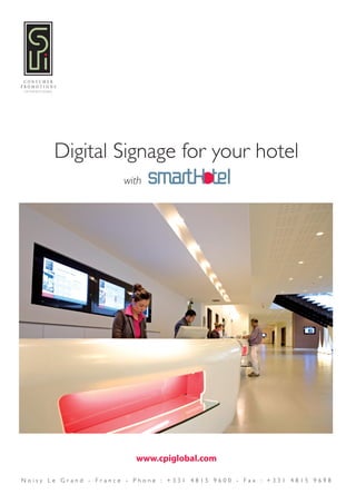 Digital Signage for your hotel
                       with




Noisy Le Grand - France - Phone : +331 4815 9600 - Fax : +331 4815 9698
 