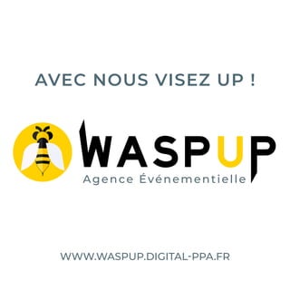 Agence Événementielle
AVEC NOUS VISEZ UP !
WWW.WASPUP.DIGITAL-PPA.FR
 