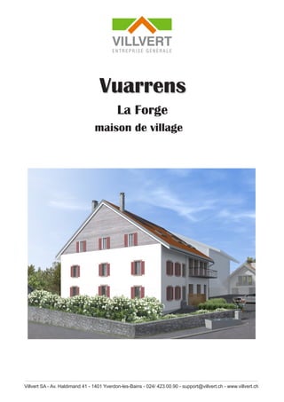 Villvert SA - Av. Haldimand 41 - 1401 Yverdon-les-Bains - 024/ 423.00.90 - support@villvert.ch - www.villvert.ch
Vuarrens
La Forge
image non contractuelle
maison de village
 