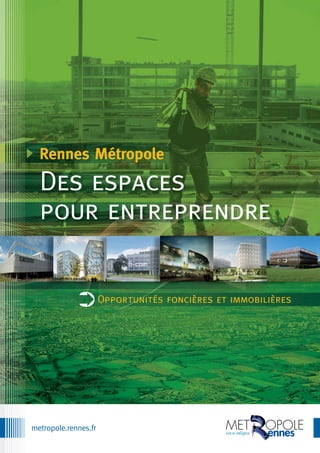 metropole.rennes.fr
Rennes Métropole
Des espaces
pour entreprendre
Opportunités foncières et immobilières➲
 