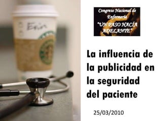 La influencia de la publicidad en la seguridad del paciente 25/03/2010 