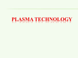 PLASMA TECHNOLOGY
 