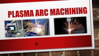 Plasma arc machining | PPTX