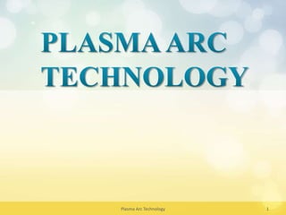 Plasma Arc Technology 1
 