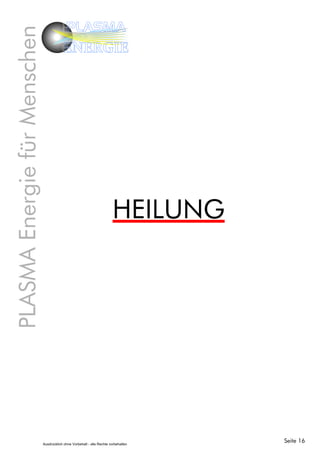 PLASMAEnergiefürMenschen PLASMA
ENERGIE
HEILUNG
Seite 16Ausdrücklich ohne Vorbehalt - alle Rechte vorbehalten
 
