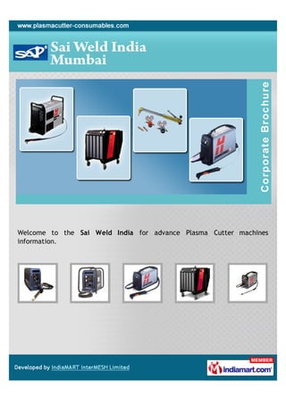 Welcome to the Sai Weld India for advance Plasma Cutter machines
information.
 