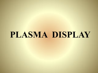 PLASMA DISPLAY
 