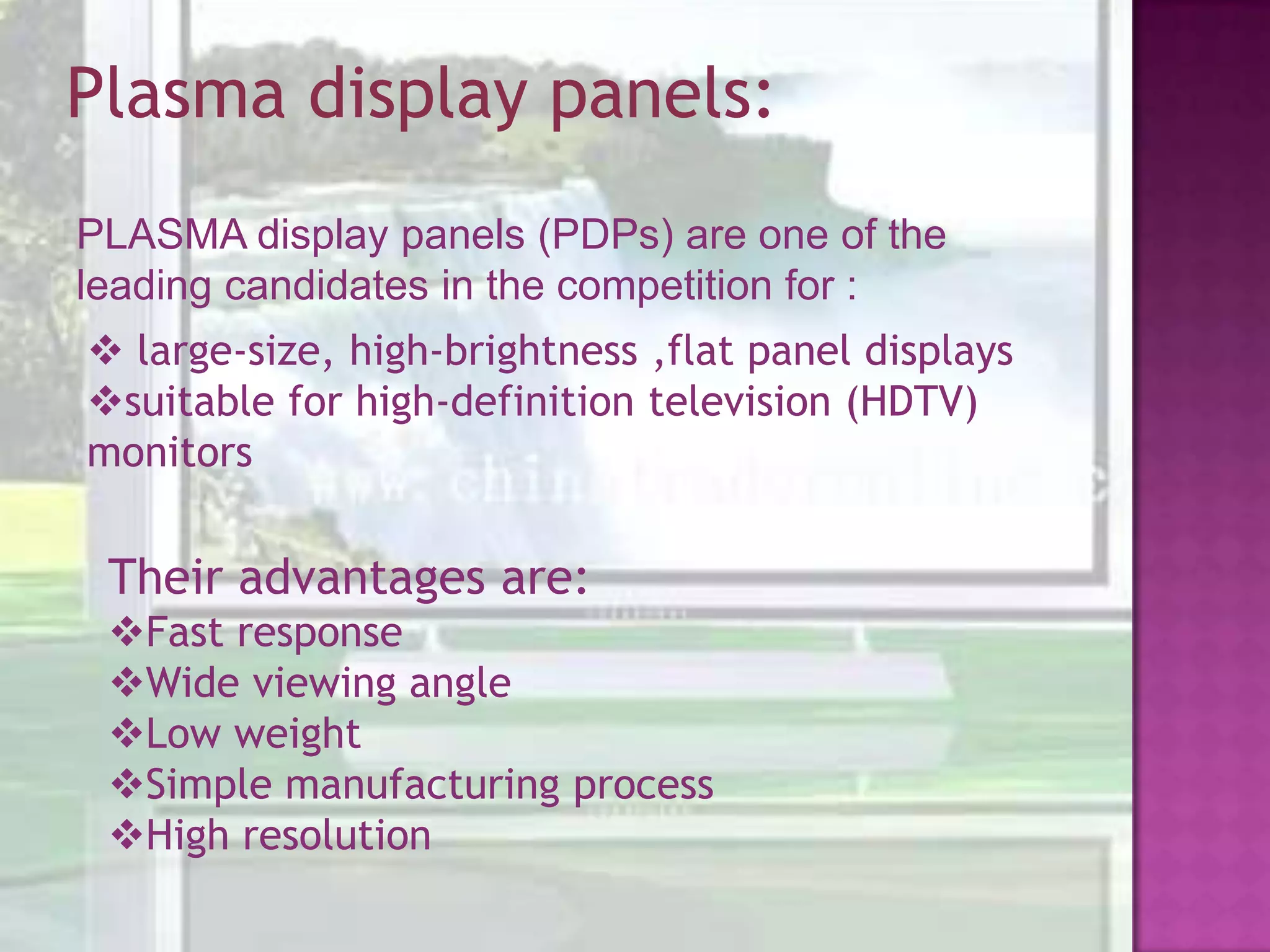 Plasma display panels:PLASMA display panels (PDPs) are one of the leading candidates in the competition for : large-size, high-brightness ,flat panel displays