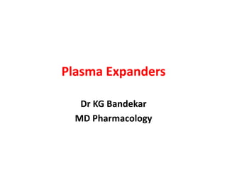 Plasma Expanders
Dr KG Bandekar
MD Pharmacology
 