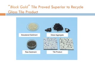 “Black Gold” Tile Proved Superior to Recycle
Glass Tile Product
 
