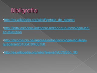 Bibligrafíahttp://es.wikipedia.org/wiki/Pantalla_de_plasma
