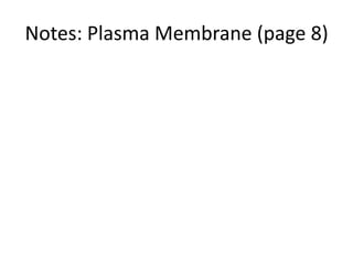 Notes: Plasma Membrane (page 8)
 