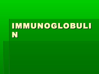 IMMUNOGLOBULI
N
 