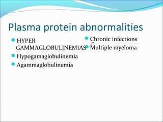 Plasma protein abnormalities
HYPER
GAMMAGLOBULINEMIAS
Hypogamaglobulinemia
Agammaglobulinemia
Chronic infections
Multiple myeloma
 