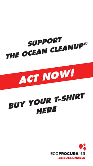 SUPPORT 
THE OCEAN CLEANUP ® 
ACT NOW! 
BUY YOUR T-SHIRT 
HERE 
 