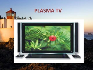 PLASMA TV
 