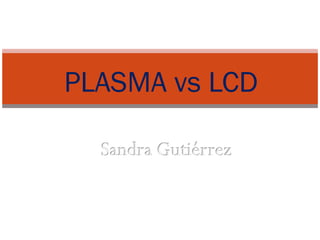 PLASMA vs LCD 