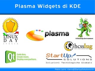 Plasma Widgets di KDE
Pietro Lerro <lerro@StartupSolutions.it>
 
