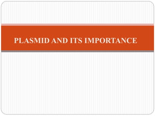 PLASMID AND ITS IMPORTANCE
 