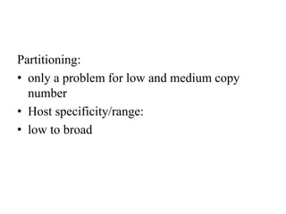Partitioning:
• only a problem for low and medium copy
number
• Host specificity/range:
• low to broad
 