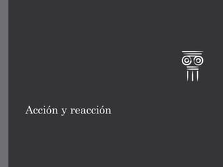 Acción y reacción
 