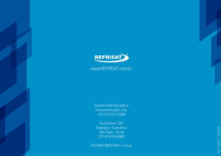 Santana Refrigeração e
Instrumentação Ltda.
+55 (11) 2423-5900
Rua Endres, 1261
Itapegica - Guarulhos
São Paulo - Brasil
CEP 07043-0000
REFRISAT@REFRISAT.com.br
www.REFRISAT.com.br
Ref.:PLASTC-ing03.19
 