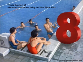 This is the story of  a British Entrepreneur living in China since 1993 