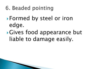 Formed by steel or iron edge.Gives food appearance but liable to damage easily.6. Beaded pointing