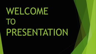 WELCOME
TO
PRESENTATION
 