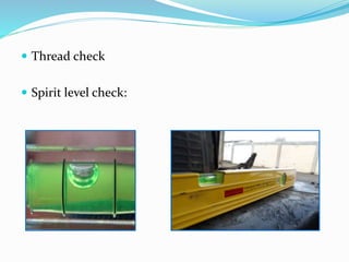  Thread check
 Spirit level check:
 