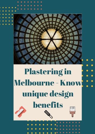 Plastering in
Melbourne - Know
unique design
benefits
 